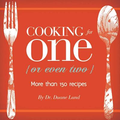 Cooking for One (or Even Two) - Lund, Duane R, Dr.