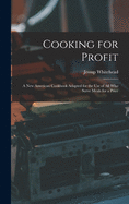 Cooking for Profit: a New American Cookbook Adapted for the Use of All Who Serve Meals for a Price