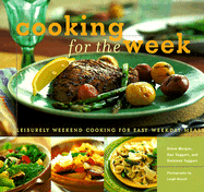 Cooking for the Week: Leisurely Weekend Cooking for Easy Weekday Meals