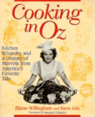 Cooking in Oz: Kitchen Wizardary from America's Favorite Fairy Tale - Willingham, Elaine, and Cox, Stephen