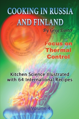 Cooking in Russia and Finland - Volume 4: Kitchen Science Illustrated with 64 International Recipes - Easter, Greg