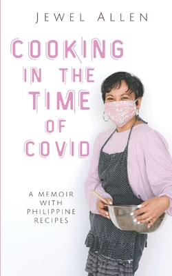 Cooking in the Time of Covid: A Memoir with Philippine Recipes - Allen, Jewel