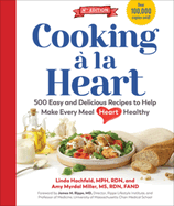 Cooking ? la Heart, Fourth Edition: 500 Easy and Delicious DASH and Mediterranean Diet Friendly Recipes for Heart-Conscious, Healthy Meals