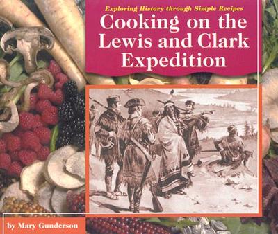 Cooking on the Lewis and Clark Expedition - Gunderson, Mary