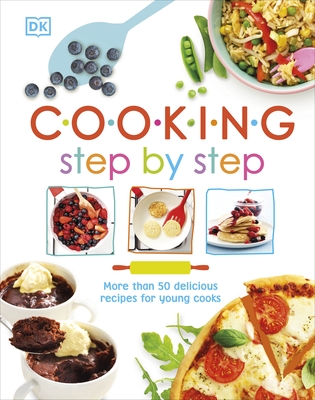 Cooking Step By Step: More than 50 Delicious Recipes for Young Cooks - DK