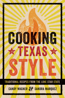 Cooking Texas Style: Traditional Recipes from the Lone Star State - Wagner, Candy, and Marquez, Sandra