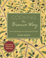 Cooking the Bianco Way: Classic Italian Recipes from a Sicilian-American Kitchen