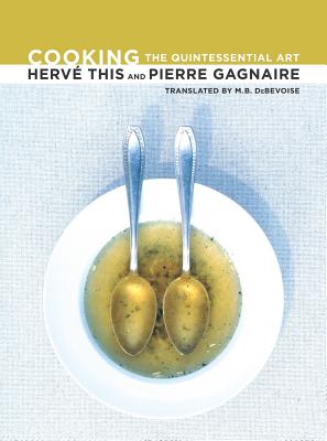 Cooking: The Quintessential Art Volume 23 - This, Herv, and Gagnaire, Pierre, and Debevoise, M B (Translated by)