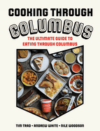 Cooking Through Columbus: The Ultimate Guide to Eating Through Columbus
