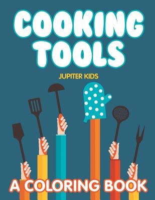 Cooking Tools (A Coloring Book) - Jupiter Kids