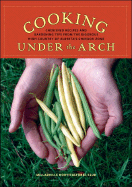 Cooking Under the Arch: Cherished Recipes and Gardening Tips from the Rigorous High Country of Alberta
