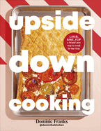 Cooking Upside Down: One Pan Meals for Every Occasion