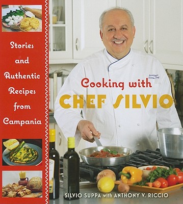 Cooking with Chef Silvio: Stories and Authentic Recipes from Campania - Suppa, Silvio, and Riccio, Anthony V