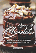 Cooking with Chocolate: I Will Never Give Up Chocolate Because I Am Not A Quitter