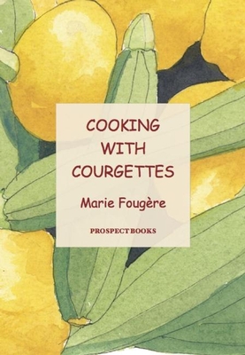 Cooking with Courgettes - Fougere, Marie, and Martin, Beth (Translated by)