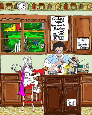 Cooking with Grandma Maxie: as told by Petunia Onion - Preble, Mike J