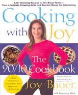 Cooking with Joy: The 90/10 Cookbook - Bauer, Joy, M.S., R.D., and Black, Rosemary