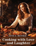 Cooking with Love and Laughter: A Flavorful Affair