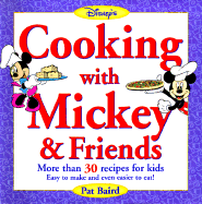 Cooking with Mickey & Friends: More Than 30 Recipes for Kids Easy to Make and Even Easier to Eat!