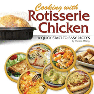 Cooking with Rotisserie Chicken: A Quick Start to Easy Recipes