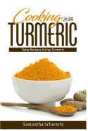 Cooking with Turmeric: Tasty Recipes Using Turmeric