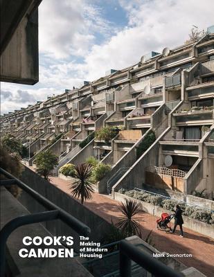 Cook's Camden: The Making of Modern Housing - Swenarton, Mark