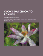 Cook's Handbook to London; With Map and Six Plans