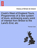 Cook's West of England Tours. Programmes of a New System of Tours, Embracing Every Point of Interest from Bristol to the Land's End, Etc