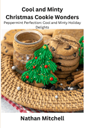 Cool and Minty Christmas Cookie Wonders: Peppermint Perfection: Cool and Minty Holiday Delights