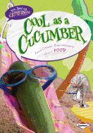 Cool as a Cucumber: And Other Expressions about Food