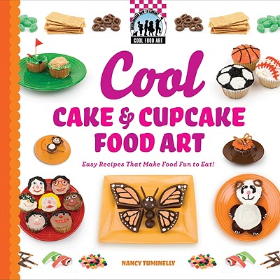 Cool Cake & Cupcake Food Art: Easy Recipes That Make Food Fun to Eat!: Easy Recipes That Make Food Fun to Eat! - Tuminelly, Nancy