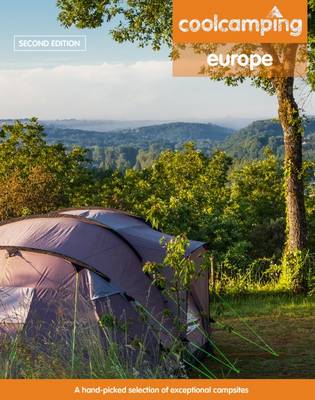 Cool Camping Europe: A Hand-Picked Selection of Campsites and Camping Experiences in Europe - Knight, Jonathan