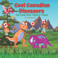 Cool Canadian Dinosaurs: Fun Facts from Teeth to Tracks