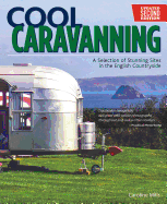 Cool Caravanning, Updated Second Edition: A Selection of Stunning Sites in the English Countryside