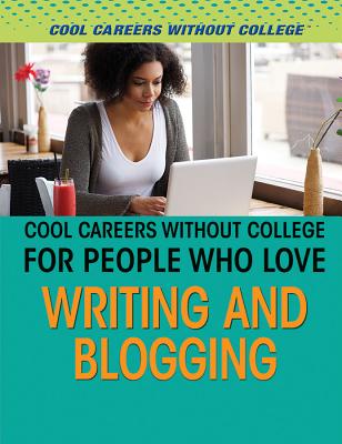 Cool Careers Without College for People Who Love Writing and Blogging - Pelos, Rebecca, and Roza, Greg