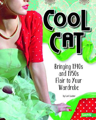 Cool Cat: Bringing 1940s and 1950s Flair to Your Wardrobe - Luster, Lori