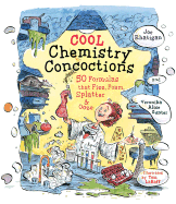 Cool Chemistry Concoctions: 50 Formulas That Fizz, Foam, Splatter & Ooze - Rhatigan, Joe, and Gunter, Veronika Alice