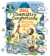 Cool Chemistry Concoctions: 50 Formulas That Fizz, Foam, Splatter & Ooze