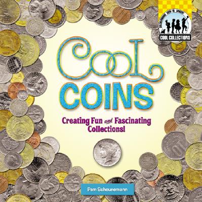 Cool Coins: Creating Fun and Fascinating Collections!: Creating Fun and Fascinating Collections! - Scheunemann, Pam