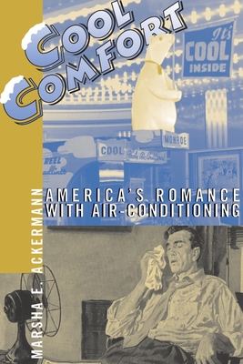 Cool Comfort: America's Romance with Air-Conditioning - Ackermann, Marsha