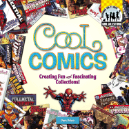 Cool Comics: Creating Fun and Fascinating Collections!: Creating Fun and Fascinating Collections!