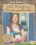 Cool Crafts with Old Wrappers, Cans, and Bottles: Green Projects for Resourceful Kids
