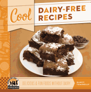 Cool Dairy-Free Recipes: Delicious & Fun Foods Without Dairy: Delicious & Fun Foods Without Dairy