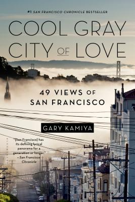 Cool Gray City of Love: 49 Views of San Francisco - Kamiya, Gary