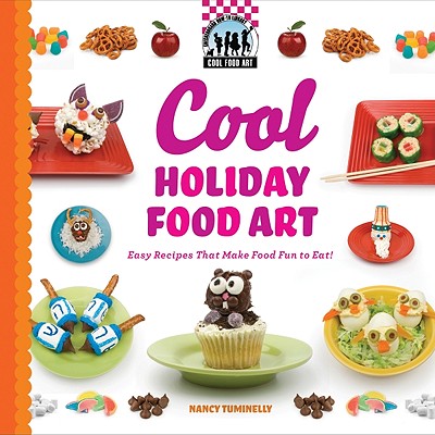 Cool Holiday Food Art: Easy Recipes That Make Food Fun to Eat!: Easy Recipes That Make Food Fun to Eat! - Tuminelly, Nancy