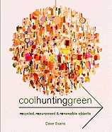 Cool Hunting Green: Recycled, Repurposed & Renewable Objects