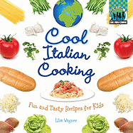 Cool Italian Cooking: Fun and Tasty Recipes for Kids: Fun and Tasty Recipes for Kids