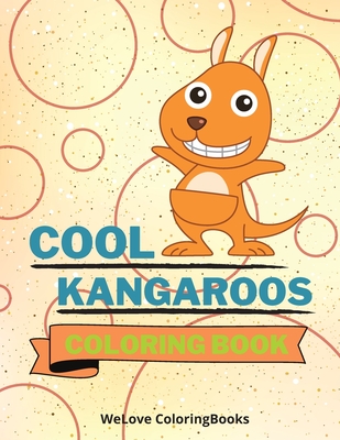 Cool Kangaroos Coloring Book: Cute Kangaroos Coloring Book Adorable Kangaroos Coloring Pages for Kids 25 Incredibly Cute and Lovable Kangaroos - Coloringbooks, Wl