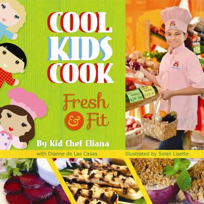 Cool Kids Cook: Fresh & Fit - Eliana, Kid, and de Las Casas, Dianne