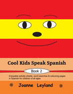 Cool Kids Speak Spanish - Book 2: Enjoyable activity sheets, word searches & colouring pages in Spanish for children of all ages
